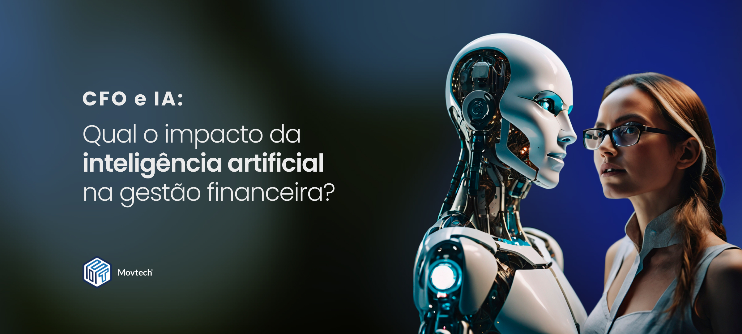 Robô de frente a um humano no blog da Movtech "CFO e IA: qual o impacto da inteligência artificial na gestão financeira?